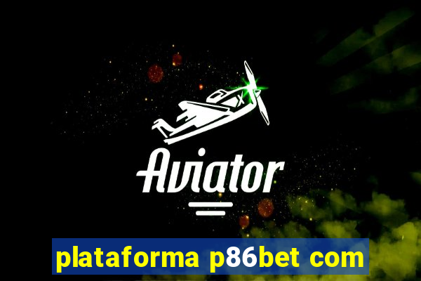 plataforma p86bet com